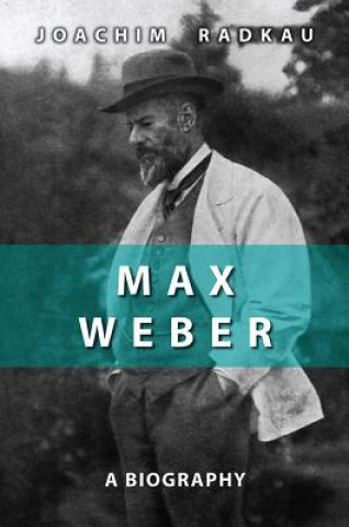 Carte Max Weber - A Biography Joachim Radkau