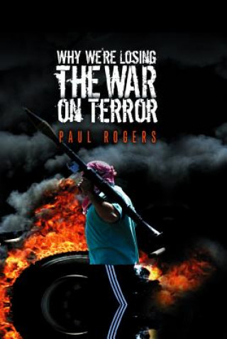 Kniha Why We're Losing the War on Terror Paul Rogers