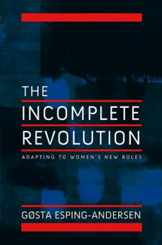 Libro Incomplete Revolution - Adapting Welfare States to Women's New Roles Esping-Andersen
