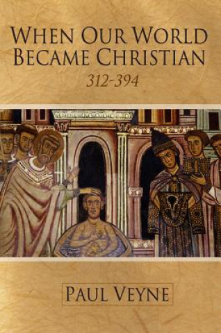 Kniha When Our World Became Christian - 312-394 Paul Veyne