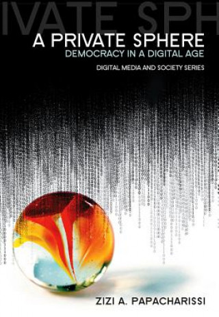 Könyv Private Sphere - Democracy in a Digital Age Zizi A Papacharissi