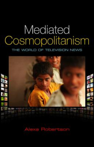 Kniha Mediated Cosmopolitanism - The World of Television News Alexa Robertson