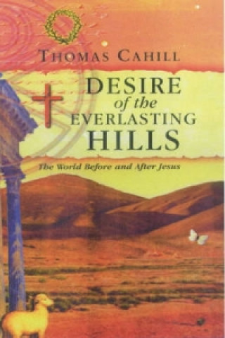 Carte Desire of the Everlasting Hills Thomas Cahill