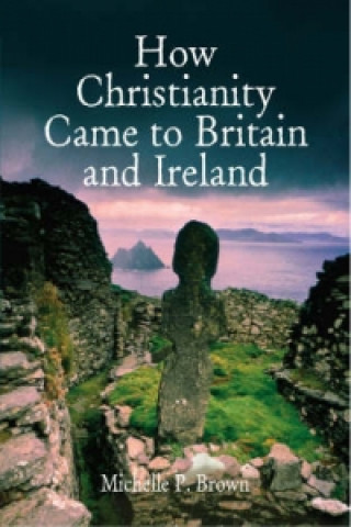 Carte How Christianity Came To Britain and Ireland Michelle Brown