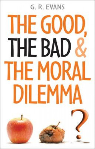 Livre Good, the Bad and the Moral Dilemma G. R. Evans