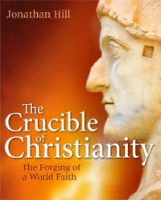Kniha Crucible of Christianity Jonathan Hill