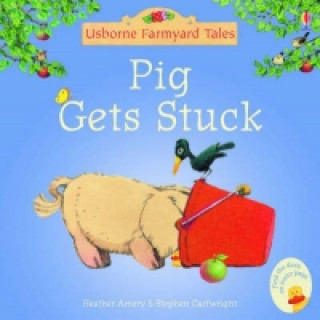 Kniha Farmyard Tales Stories Pig Gets Stuck Heather Amery