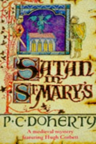 Carte Satan in St Mary's (Hugh Corbett Mysteries, Book 1) P C Doherty