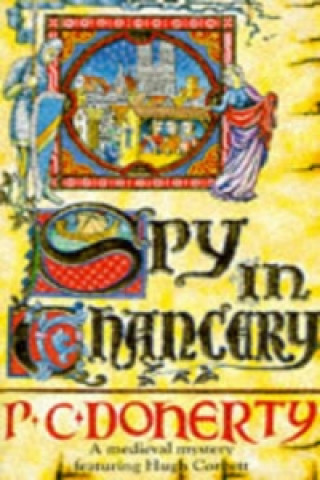 Carte Spy in Chancery (Hugh Corbett Mysteries, Book 3) P C Doherty