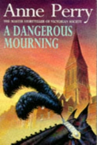 Könyv Dangerous Mourning (William Monk Mystery, Book 2) Anne Perry