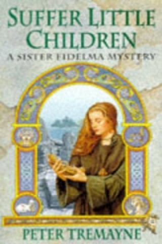 Kniha Suffer Little Children (Sister Fidelma Mysteries Book 3) Peter Tremayne