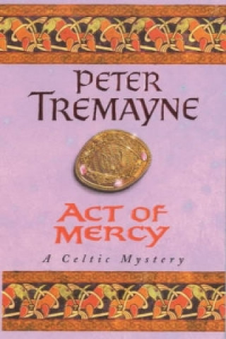 Книга Act of Mercy (Sister Fidelma Mysteries Book 8) Peter Tremayne