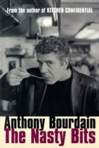 Kniha Nasty Bits Anthony Bourdain