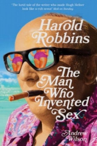 Kniha Harold Robbins: The Man Who Invented Sex Andrew Wilson