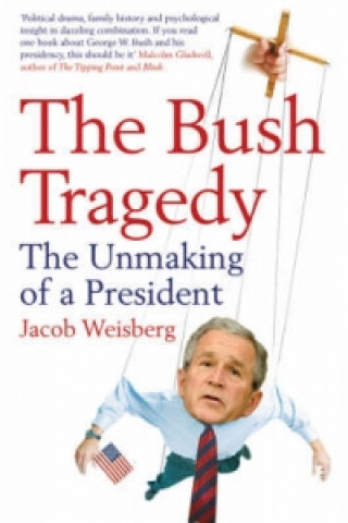 Kniha Bush Tragedy Jacob Weisberg