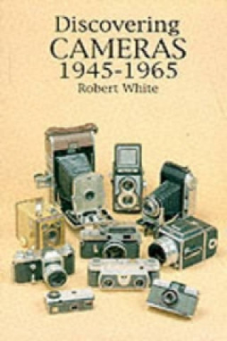 Könyv Discovering Cameras 1945-1965 Robert White