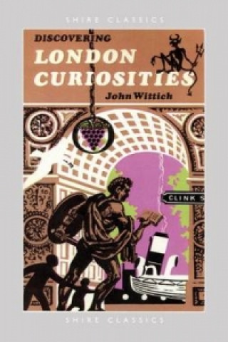 Könyv Discovering London Curiosities John Wittich