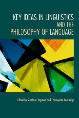 Kniha Key Ideas in Linguistics and the Philosophy of Language Siobhan Chapman