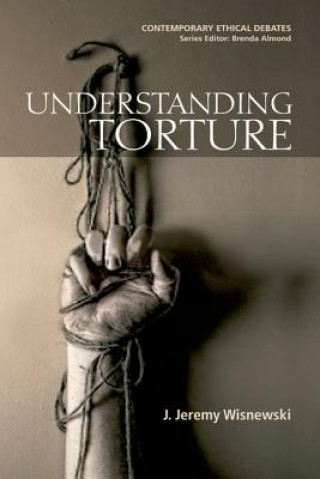 Kniha Understanding Torture J Jeremy Wisnewski