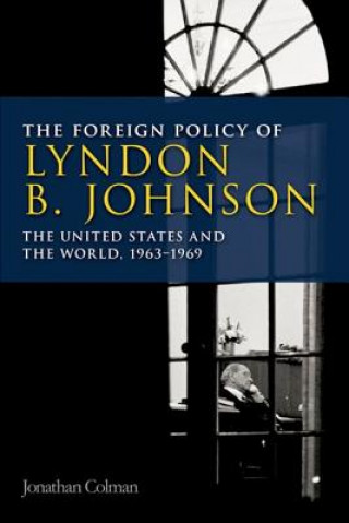 Carte Foreign Policy of Lyndon B. Johnson Jonathan Colman