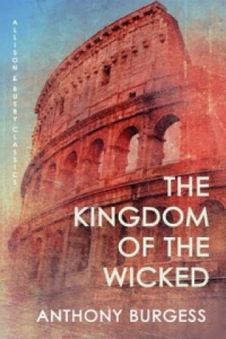 Könyv Kingdom Of The Wicked Anthony Burgess