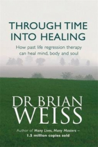 Könyv Through Time Into Healing Brian Weiss