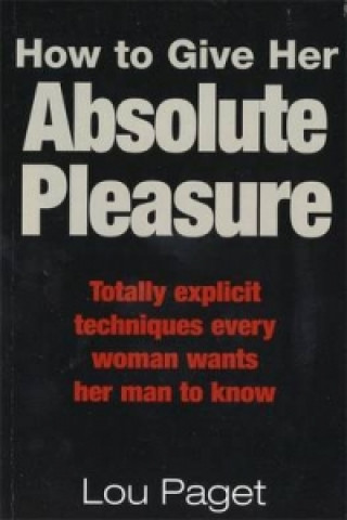 Kniha How To Give Her Absolute Pleasure Lou Paget