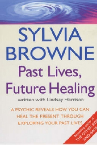 Könyv Past Lives, Future Healing Sylvia Browne