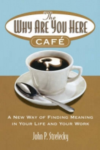 Knjiga The Why Are You Here Cafe John P. Strelecky