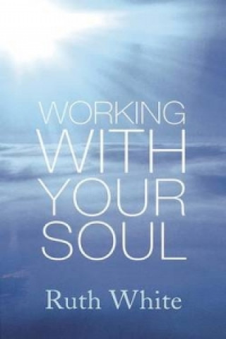 Knjiga Working With Your Soul Ruth White