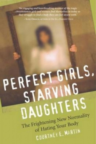 Kniha Perfect Girls, Starving Daughters Courtney Martin