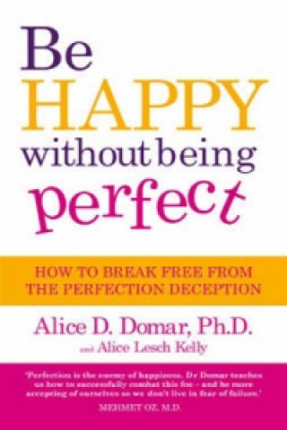 Carte Be Happy Without Being Perfect Alice Domar
