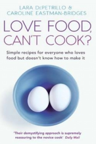 Kniha Love Food, Can't Cook? Lara DePetrillo