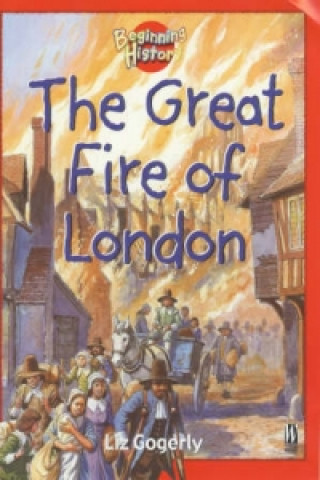 Kniha Beginning History: The Great Fire Of London Liz Gogerly
