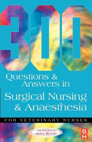 Livre 300 Questions and Answers in Surgical Nursing and Anaesthesia for Veterinary Nurses College College of Anim