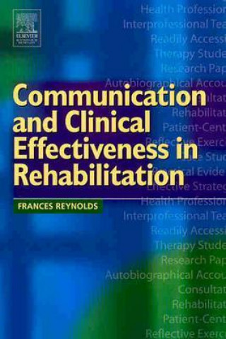 Knjiga Communication and Clinical Effectiveness in Rehabilitation Frances Reynolds