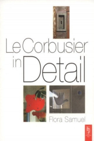 Knjiga Le Corbusier in Detail F Samuel