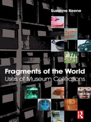 Kniha Fragments of the World: Uses of Museum Collections Suzanne Keene