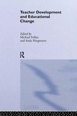 Kniha Teacher Development And Educational Change Michael Fullan