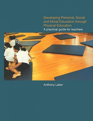 Książka Developing Personal, Social and Moral Education through Physical Education Anthony Laker