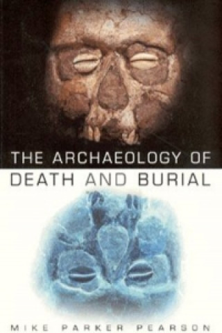 Книга Archaeology of Death and Burial Mike Pearson