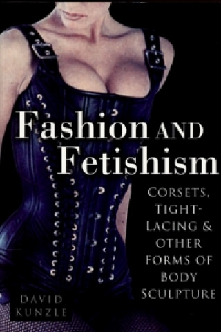 Kniha Fashion and Fetishism David Kunzle