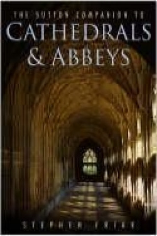 Könyv Sutton Companion to Cathedrals & Abbeys Stephen Friar