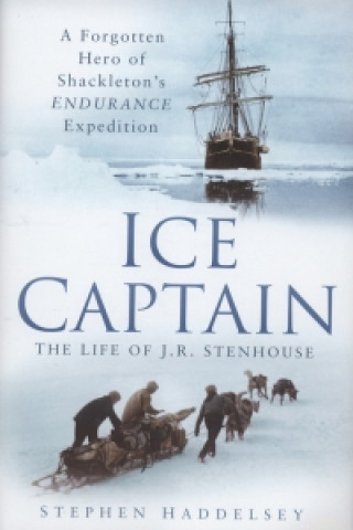 Książka Ice Captain: The Life of J.R. Stenhouse Stephen Haddelsey