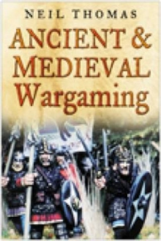 Kniha Ancient and Medieval Wargaming Neil Thomas