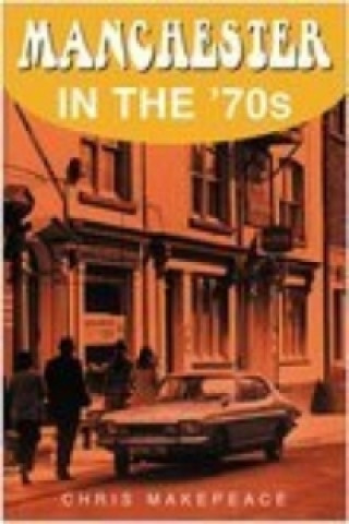 Livre Manchester in the 70s Chris Makepeace