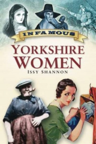 Kniha Infamous Yorkshire Women Issy Shannon