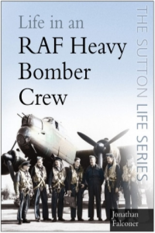 Könyv Life in a RAF Heavy Bomber Crew Jonathan Falconer