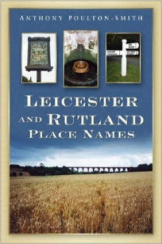 Kniha Leicestershire and Rutland Place Names Anthony Poulton-Smith