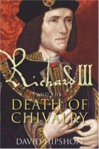 Könyv Richard III and the Death of Chivalry David Hipshon